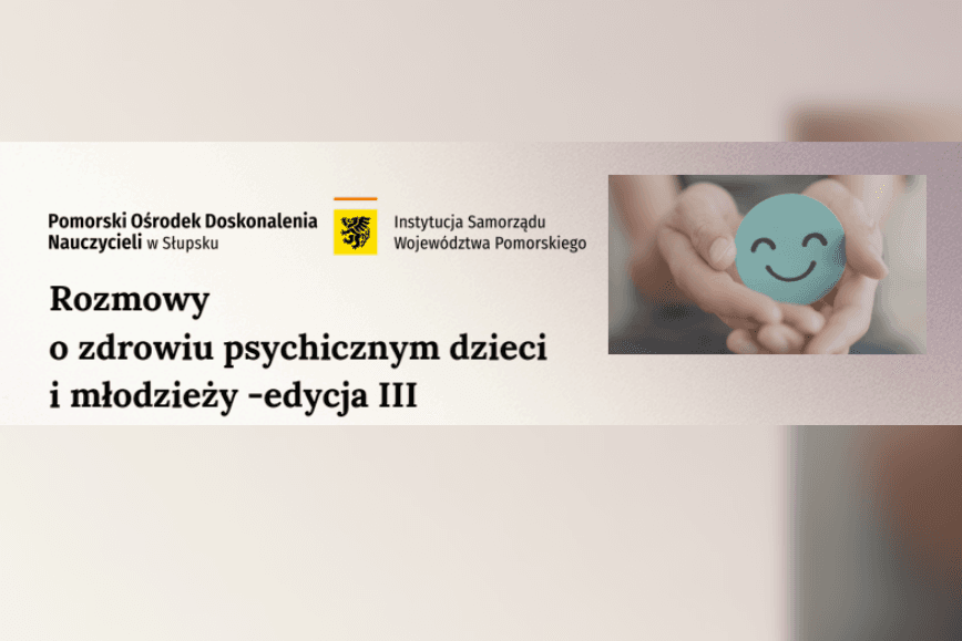 Rozmowy o zdrowiu psychicznym dzieci i młodzieży – edycja III