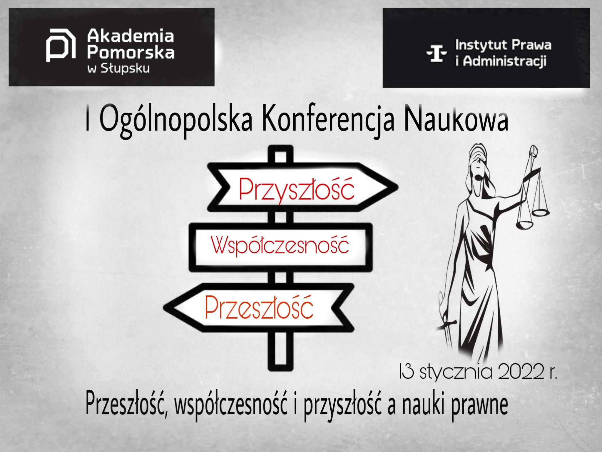 I Ogólnopolska Studencka Konferencja Naukowa „Przeszłość, współczesność, przyszłość a nauki prawne” organizowana przez IPiA