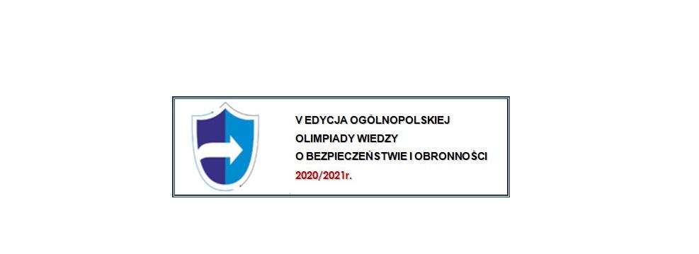 V  EDYCJA OGÓLNOPOLSKIEJ OLIMPIADY WIEDZY  O BEZPIECZEŃSTWIE I OBRONNOŚCI  2020/2021 r.