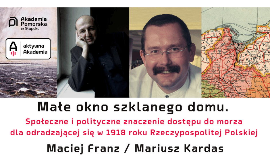 "Małe okno szklanego domu. Społeczne i polityczne znaczenie dostępu do morza dla odradzającej się w 1918 Rzeczypospolitej Polskiej"