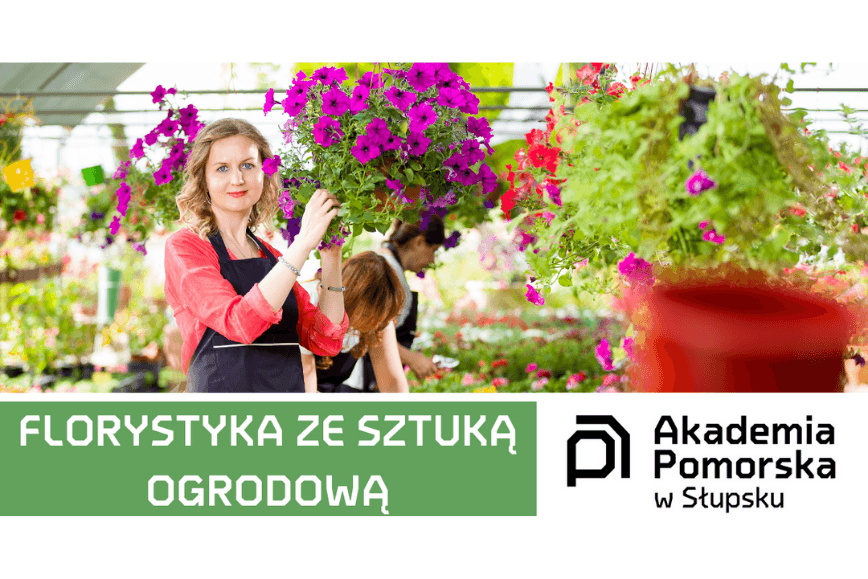 Studiuj Florystykę ze Sztuką Ogrodową w Akademii Pomorskiej w Słupsku